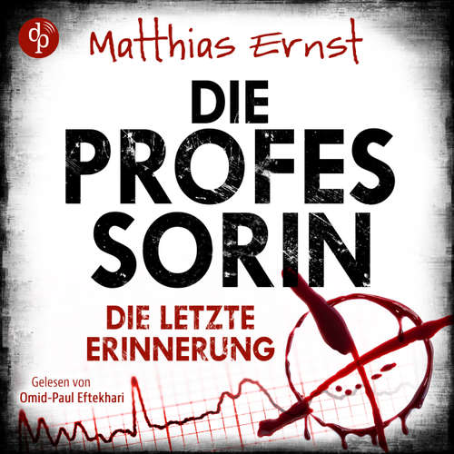 Hoerbuch Die Professorin - Die letzte Erinnerung - Ein Fall für die Professorin-Reihe, Band 2 - Matthias Ernst - Omid-Paul Eftekhari
