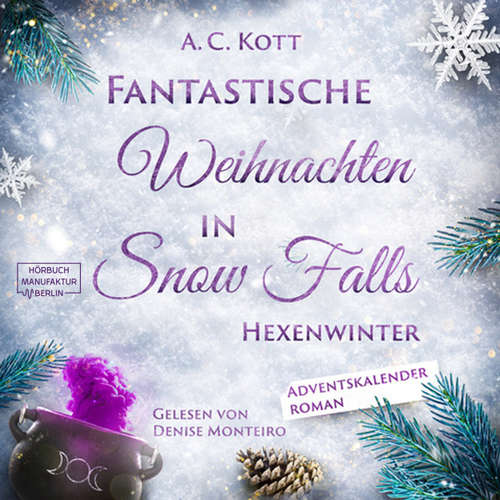 Hoerbuch Hexenwinter - Fantastische Weihnachten in Snow Falls, Band 1 - A. C. Kott - Denise Monteiro