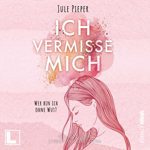 Hoerbuch Ich vermisse mich: Wer bin ich ohne Wut? - Jule Pieper - Christine Kutschera
