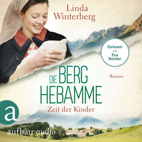 Hoerbuch Die Berghebamme - Zeit der Kinder - Kinder-der-Berge-Saga, Band 3 - Linda Winterberg - Eva Becker