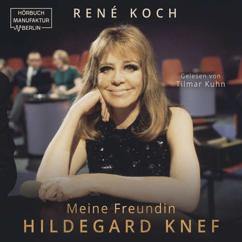 Hoerbuch Meine Freundin Hildegard Knef - Die Diva und ihr Visagist - René Koch - Tilmar Kuhn
