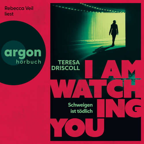 Hoerbuch I Am Watching You - Schweigen ist tödlich - Teresa Driscoll - Rebecca Veil