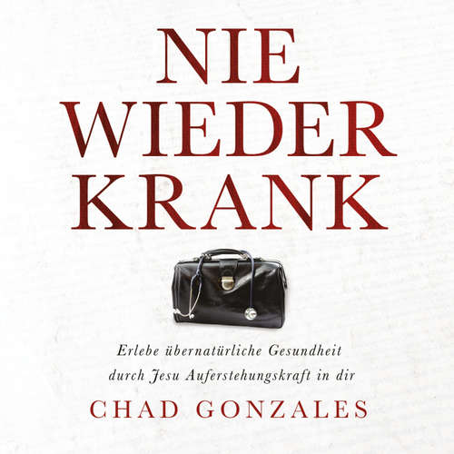 Hoerbuch Nie wieder krank - Chad Gonzales - Irmgard Bergmann