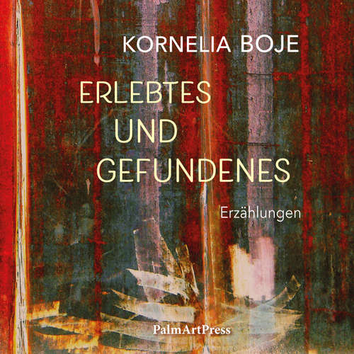 Hoerbuch Erlebtes und Gefundenes - Boje Kornelia - Boje Kornelia