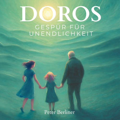 Hoerbuch Doros Gespür für Unendlichkeit - Peter Berliner - Peter Berliner