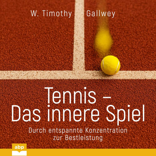 Hoerbuch Tennis - Das innere Spiel - Durch entspannte Konzentration zur Bestleistung - W. Timothy Gallwey - Rob Hackemesser