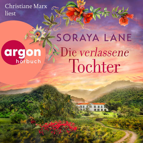 Hoerbuch Die verlassene Tochter - Die verlorenen Töchter, Band 6 - Soraya Lane - Christiane Marx