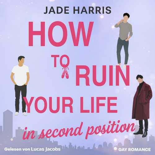 Hoerbuch How to ruin your life in second position - Noah & Ezra, Band 1 - Jade Harris - Lucas Jacobs
