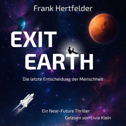 Hoerbuch Exit Earth: Die letzte Entscheidung der Menschheit - Frank Hertfelder - Livia Klein