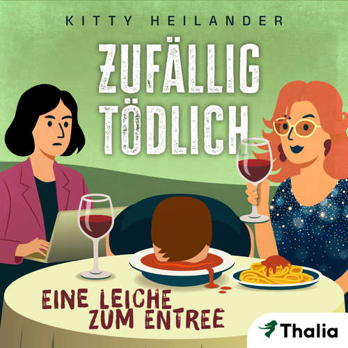 Hoerbuch Zufällig tödlich - Eine Leiche zum Entree - Kitty Heilander - Nana Spier