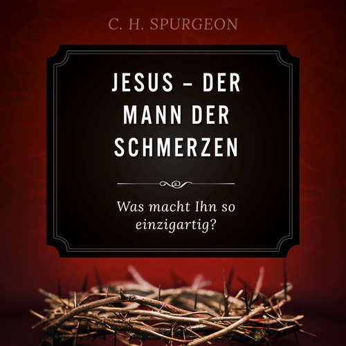 Hoerbuch Jesus - Der Mann der Schmerzen - Charles H. Spurgeon - Thomas Hopp