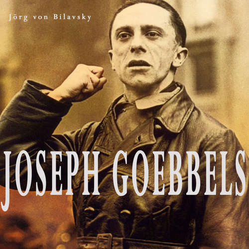 Hoerbuch Joseph Goebbels - Jörg von Bilavsky - Bodo Henkel