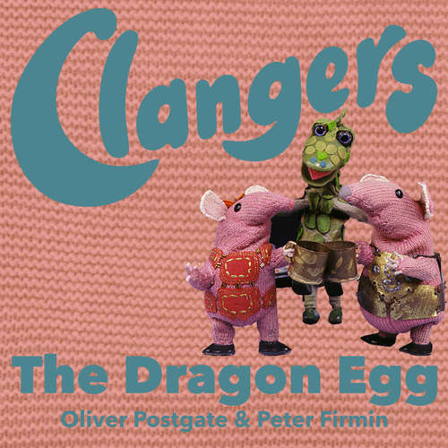 Audiobook The Clangers - The Dragon Egg - Oliver Postgate - Oliver Postgate
