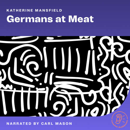 Audiobook Germans at Meat - Katherine Mansfield - Carl Mason