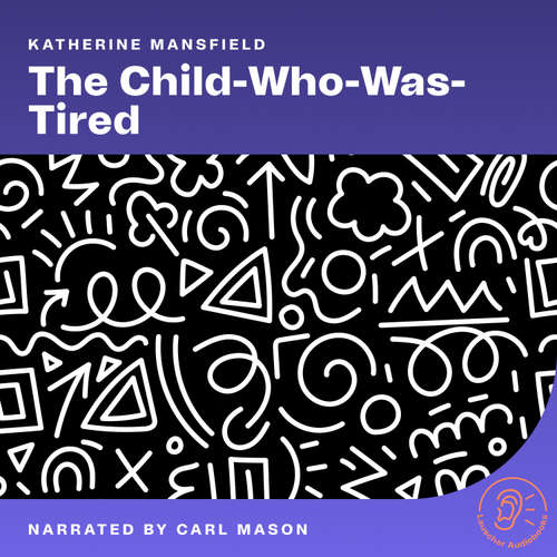 Audiobook The Child-Who-Was-Tired - Katherine Mansfield - Carl Mason