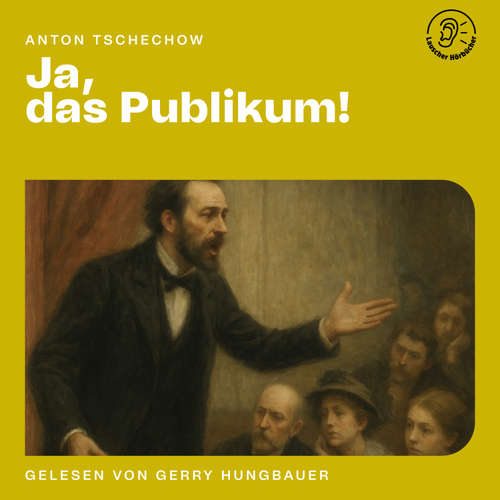 Hoerbuch Ja, das Publikum! - Anton Tschechow - Gerry Hungbauer