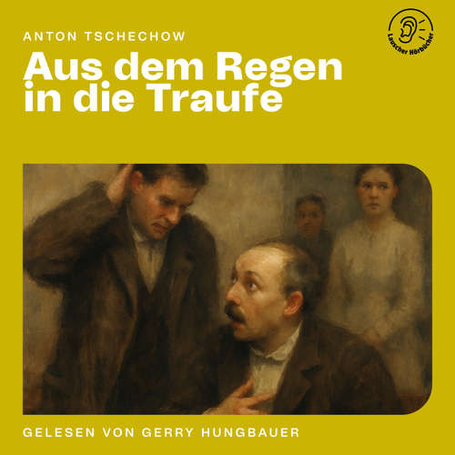 Hoerbuch Aus dem Regen in die Traufe - Anton Tschechow - Gerry Hungbauer