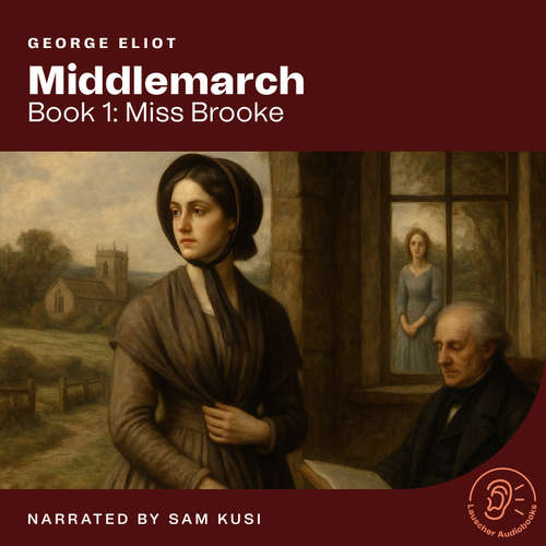 Audiobook Middlemarch (Book 1: Miss Brooke) - George Eliot - Sam Kusi