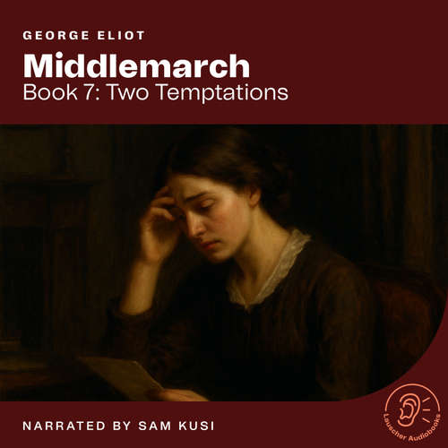 Audiobook Middlemarch (Book 7: Two Temptations) - George Eliot - Sam Kusi
