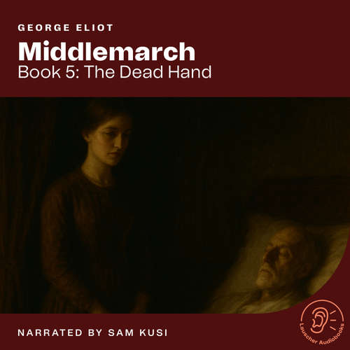 Audiobook Middlemarch (Book 5: The Dead Hand) - George Eliot - Sam Kusi