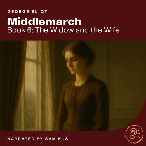 Audiobook Middlemarch (Book 6: The Widow and the Wife) - George Eliot - Sam Kusi