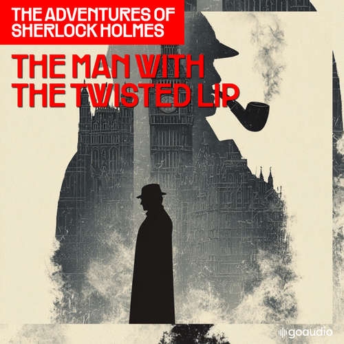 Audiobook The Man with the Twisted Lip (The Adventures of Sherlock Holmes, Episode 6) - Sir Arthur Conan Doyle - James Kensington