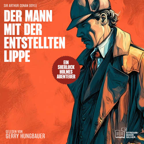 Hoerbuch Der Mann mit der entstellten Lippe - Sir Arthur Conan Doyle - Gerry Hungbauer