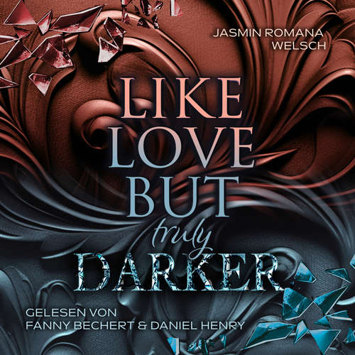 Hoerbuch LIKE LOVE BUT truly DARKER - Jasmin Romana Welsch - Daniel Henry