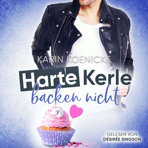 Hoerbuch Harte Kerle backen nicht - Karin Koenicke - Désirée Singson