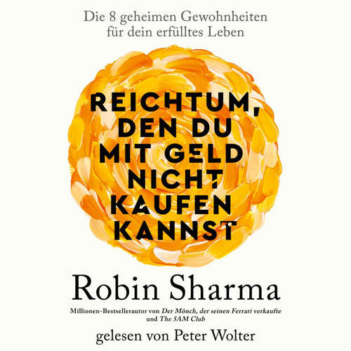 Hoerbuch Reichtum, den du mit Geld nicht kaufen kannst - Robin Sharma - Peter Wolter