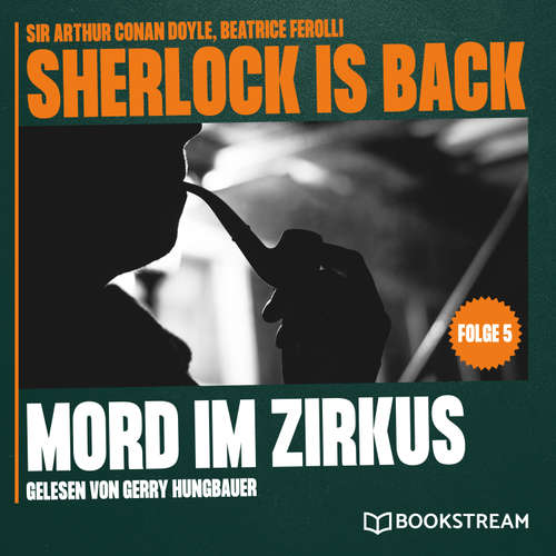 Hoerbuch Mord im Zirkus (Sherlock is Back, Folge 5) - Sir Arthur Conan Doyle - Gerry Hungbauer