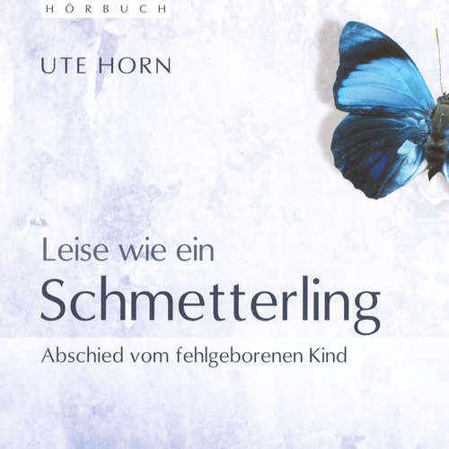 Hoerbuch Leise wie ein Schmetterling - Ute Horn - Ike Wittelsbürger-Bolic