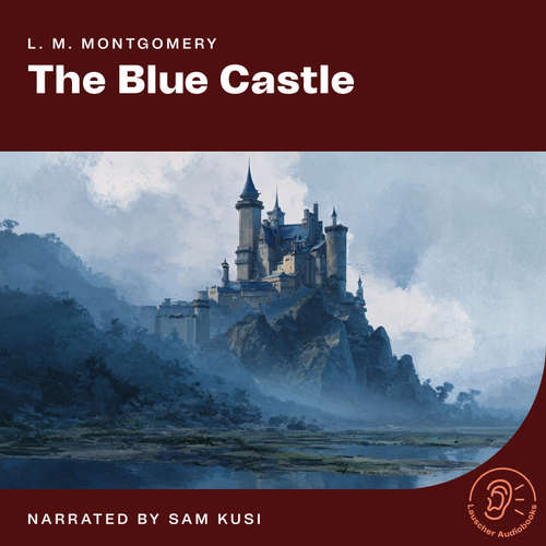 Audiobook The Blue Castle - L. M. Montgomery - Sam Kusi