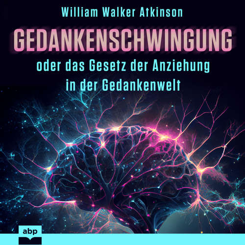 Hoerbuch Gedankenschwingung oder das Gesetz der Anziehung in der Gedankenwelt - William Walker Atkinson - Rob Hackemesser