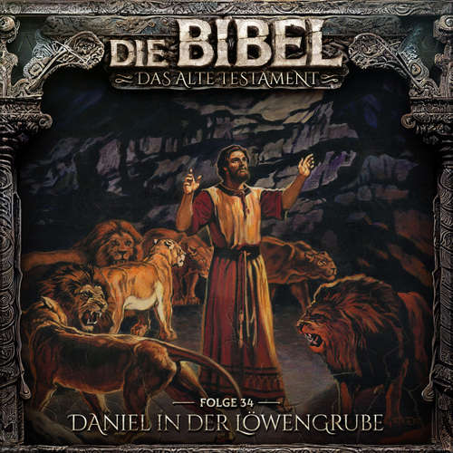 Hoerbuch Die Bibel, Altes Testament, Folge 34: Daniel in der Löwengrube - Aikaterini Maria Schlösser - Jan Rohrbach