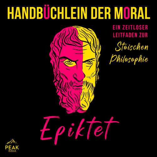 Hoerbuch Handbüchlein der Moral: Ein zeitloser Leitfaden zur stoischen Philosophie - Epiktet - Alexander Bolte