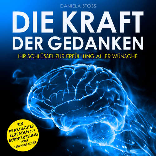 Hoerbuch Die Kraft der Gedanken - Daniela Stoss - Alexander Bolte