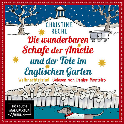 Hoerbuch Die wunderbaren Schafe der Amelie und der Tote im Englischen Garten - Amelie ermittelt mit ihren Schafen in München - Weihnachtskrimi, Band 1 - Christine Rechl - Denise Monteiro