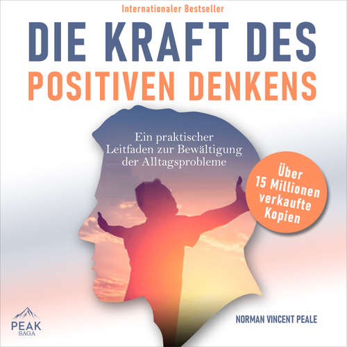 Hoerbuch Die Kraft des positiven Denkens: Ein praktischer Leitfaden zur Bewältigung der Alltagsprobleme - Norman Vincent Peale - Carsten Wilhelm