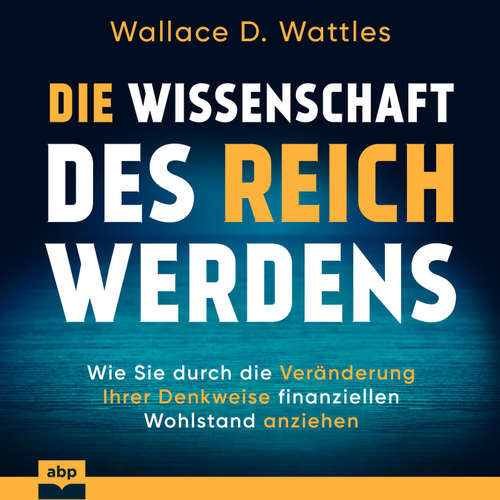 Hoerbuch Die Wissenschaft des Reichwerdens - Wallace D. Wattles - Uwe Thoma