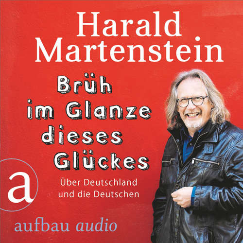 Hoerbuch Brüh im Glanze dieses Glückes - Über Deutschland und die Deutschen - Harald Martenstein - Harald Martenstein Hoerbuch Brüh im Glanze dieses Glückes - Über Deutschland und die Deutschen - Harald Martenstein - Harald Martenstein