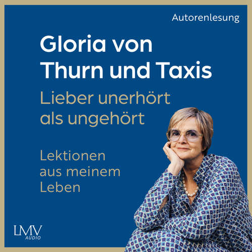 Hoerbuch Lieber unerhört als ungehört - Gloria Thurn und von Taxis - Gloria Thurn und von Taxis
