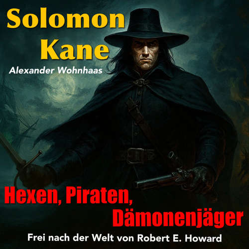 Hoerbuch Solomon Kane: Hexen, Piraten, Dämonenjäger - Alexander Wohnhaas - Alexander Wohnhaas
