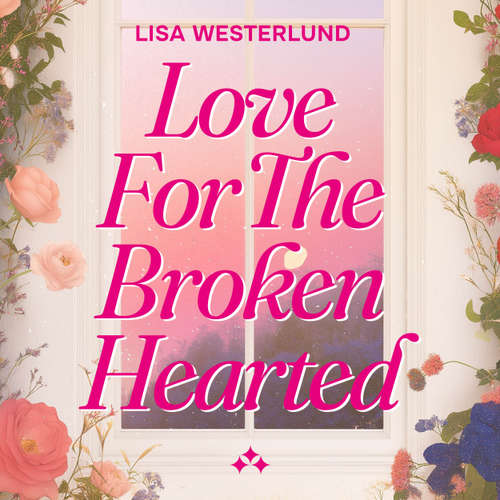 Audiobook Love for the Broken Hearted - Lisa Westerlund - Eleanor Aniara (AI)