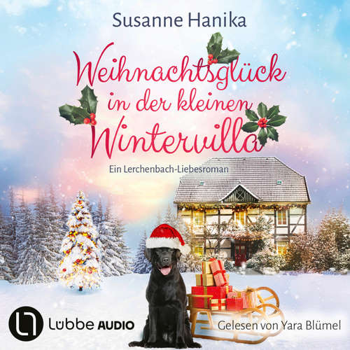 Hoerbuch Weihnachtsglück in der kleinen Wintervilla - Lieben, Leben, Lachen in Lerchenbach, Teil 4 - Susanne Hanika - Yara Blümel