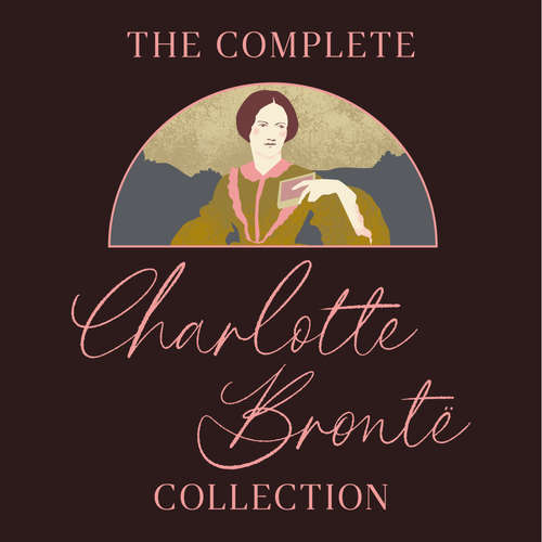 Audiobook The Complete Charlotte Brontë Collection - Charlotte Brontë - Rachel Atkins
