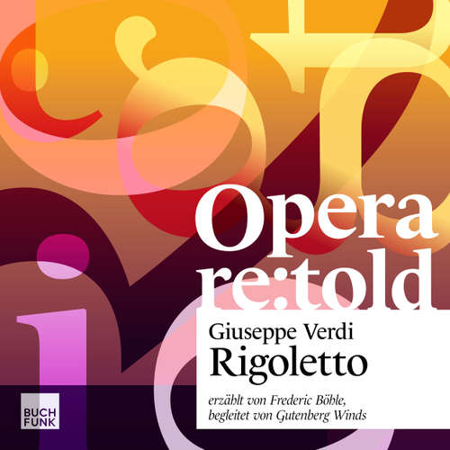 Hoerbuch Rigoletto - Opera re:told, Band 3 (ungekuerzt) - Giuseppe Verdi - Frederic Böhle