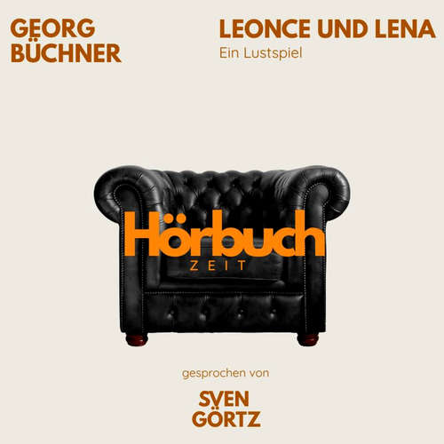 Hoerbuch Leonce und Lena. Ein Lustspiel. - Hörbuchzeit - Sven Görtz