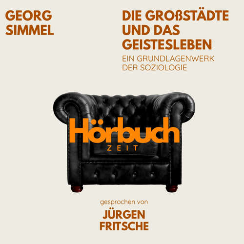 Hoerbuch Die Großstädte und das Geistesleben. Ein Grundlagenwerk der Soziologie. - Hörbuchzeit - Jürgen Fritsche