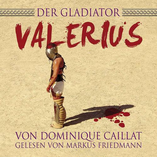 Hoerbuch Der Gladiator Valerius -  - Markus Friedmann